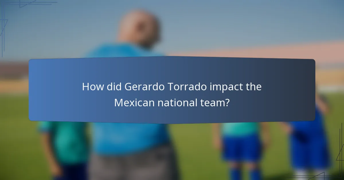 How did Gerardo Torrado impact the Mexican national team?