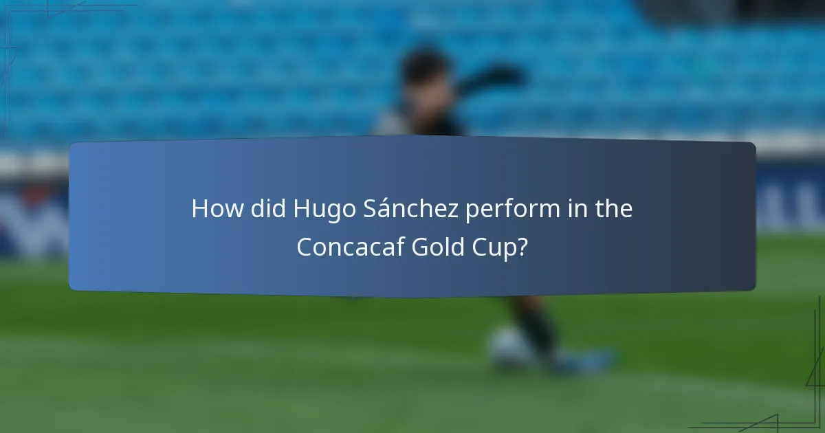 How did Hugo Sánchez perform in the Concacaf Gold Cup?