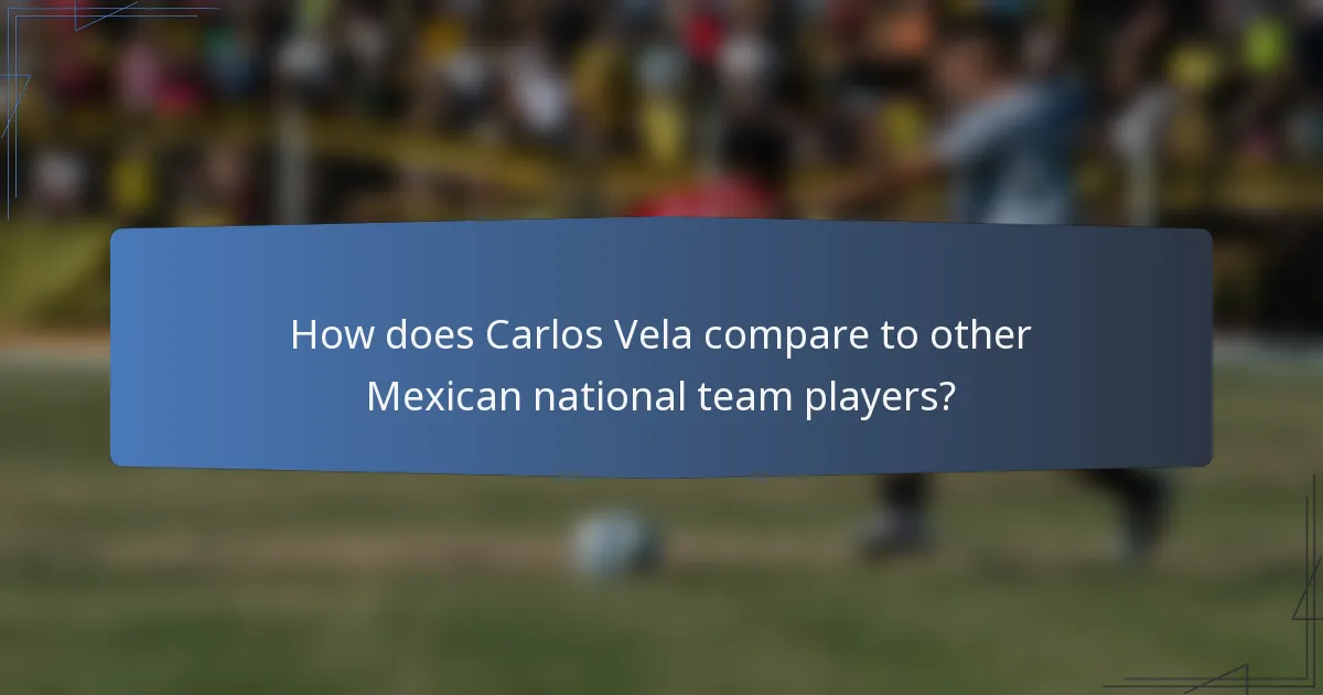 How does Carlos Vela compare to other Mexican national team players?