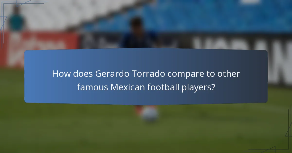 How does Gerardo Torrado compare to other famous Mexican football players?