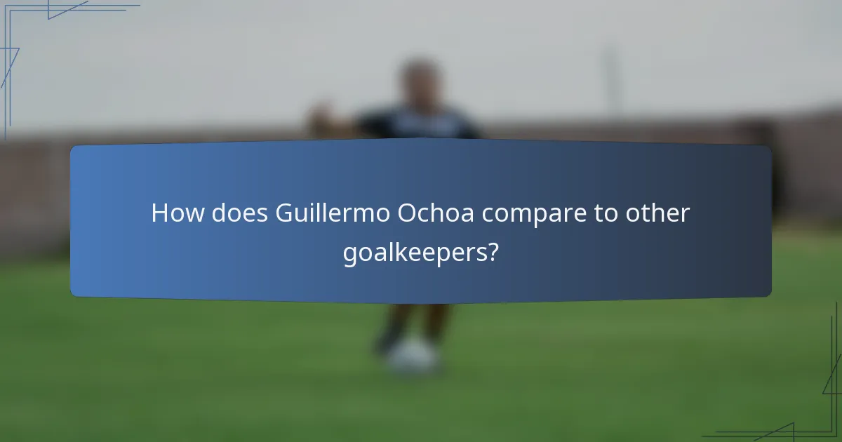 How does Guillermo Ochoa compare to other goalkeepers?