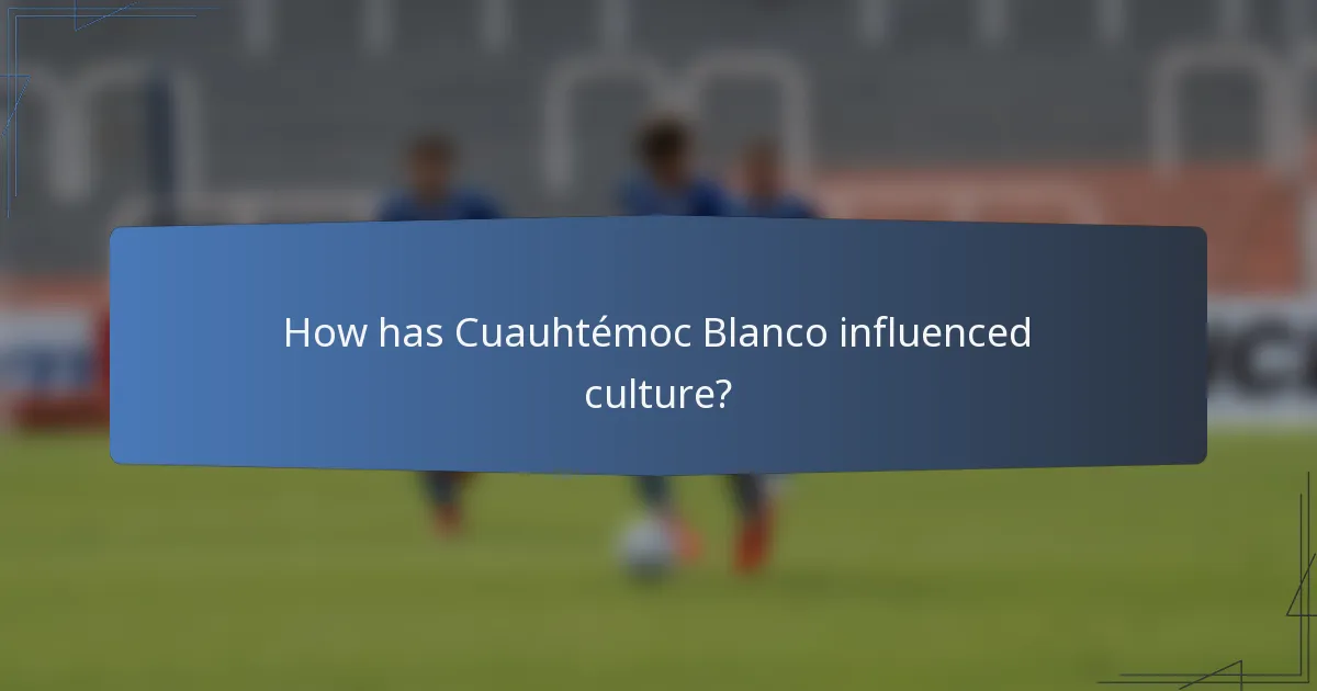 How has Cuauhtémoc Blanco influenced culture?