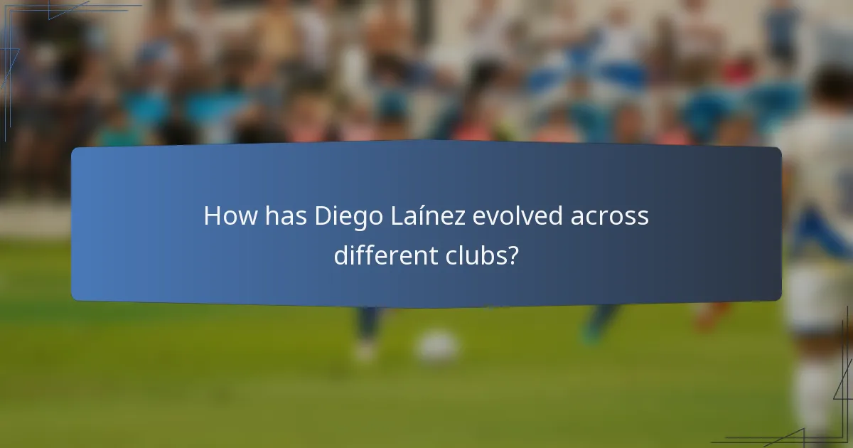 How has Diego Laínez evolved across different clubs?