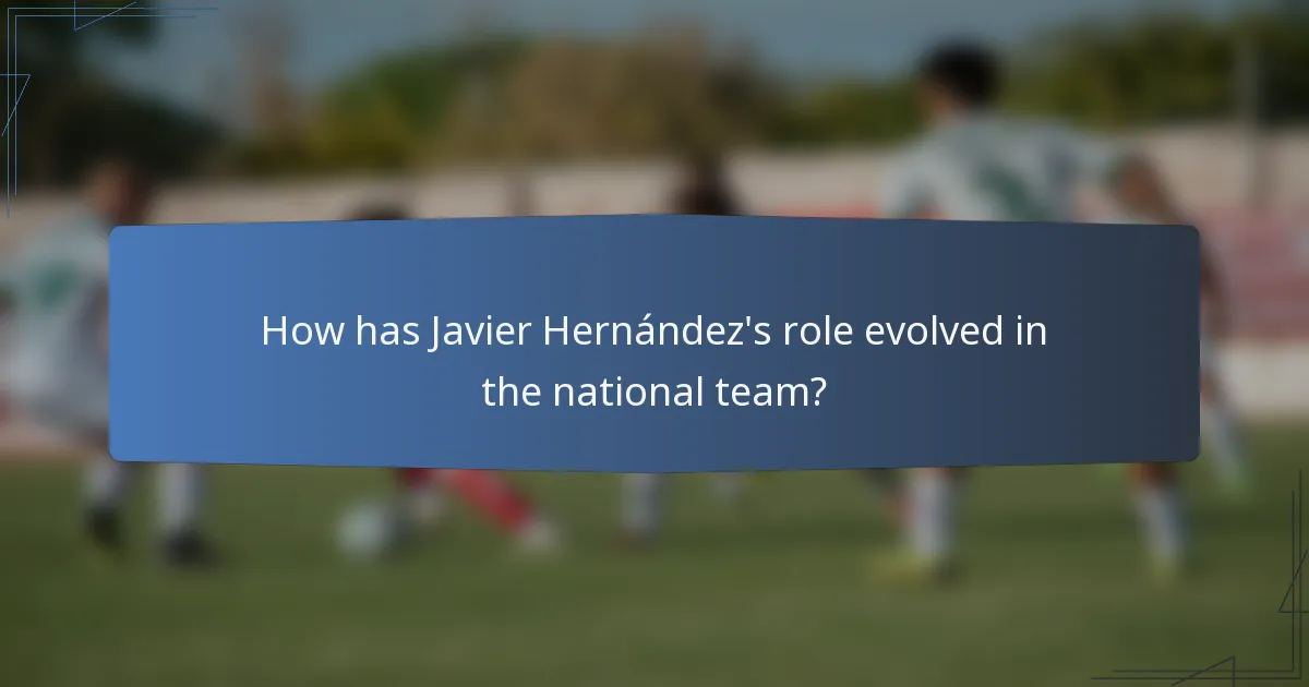How has Javier Hernández's role evolved in the national team?