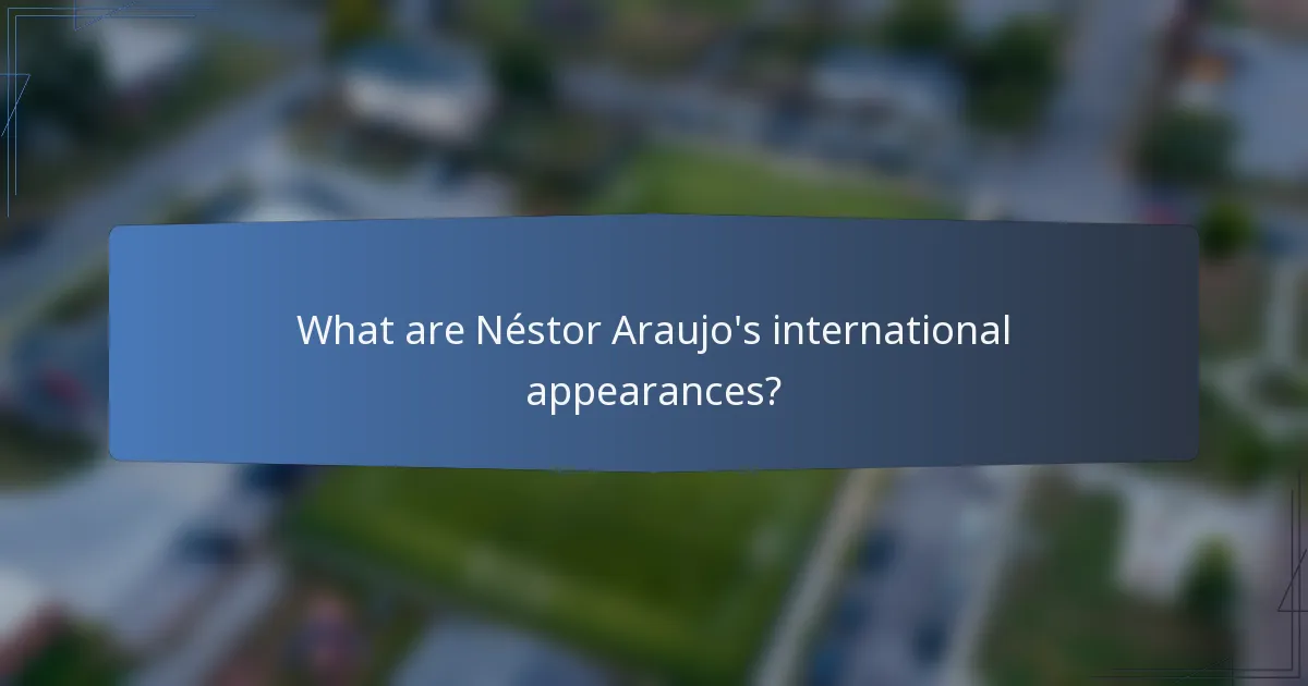 What are Néstor Araujo's international appearances?