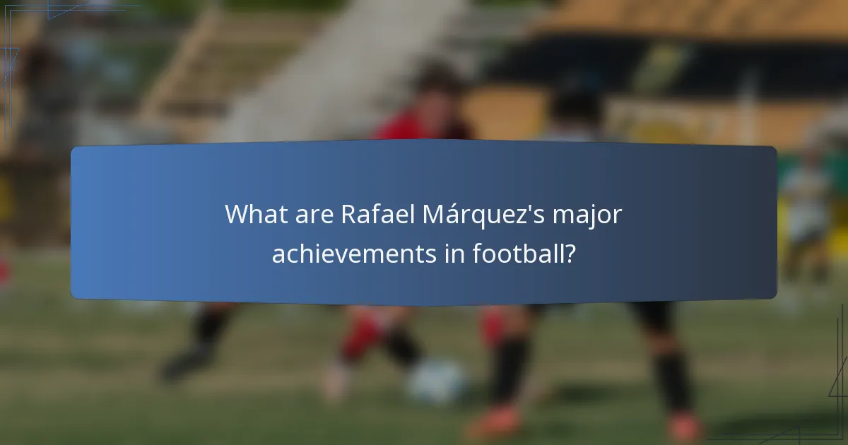 What are Rafael Márquez's major achievements in football?