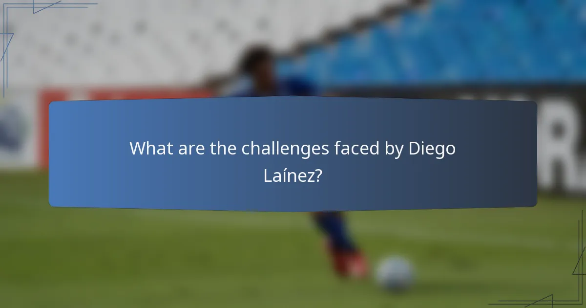 What are the challenges faced by Diego Laínez?