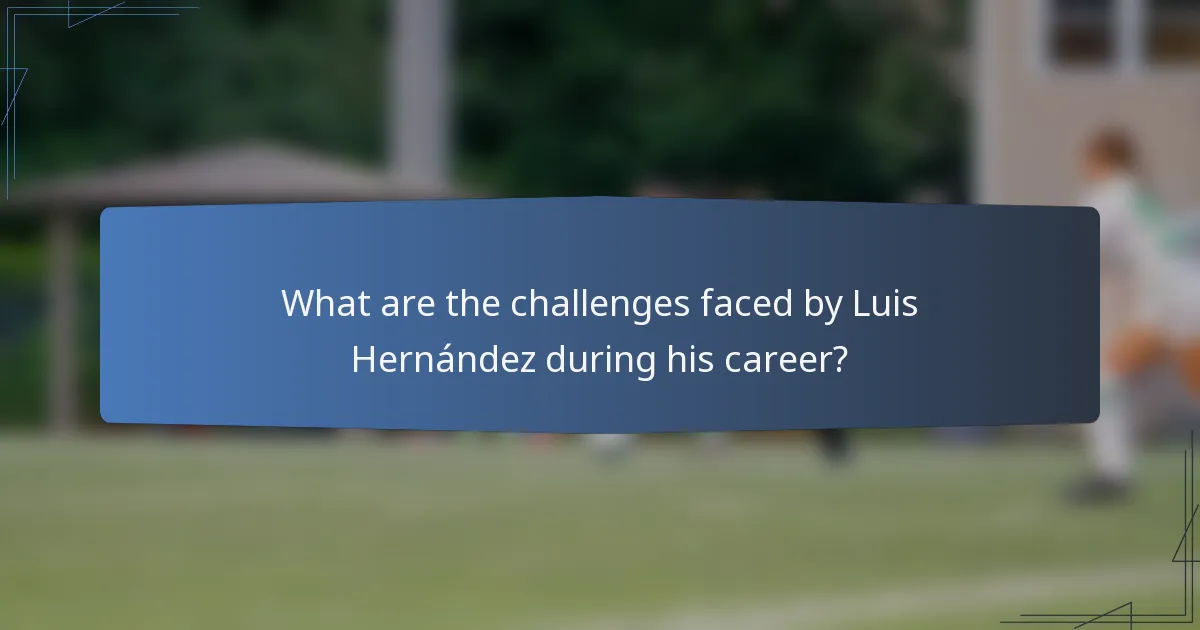 What are the challenges faced by Luis Hernández during his career?