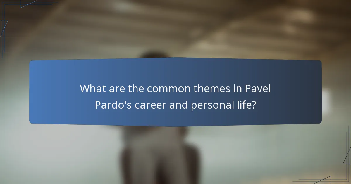 What are the common themes in Pavel Pardo's career and personal life?