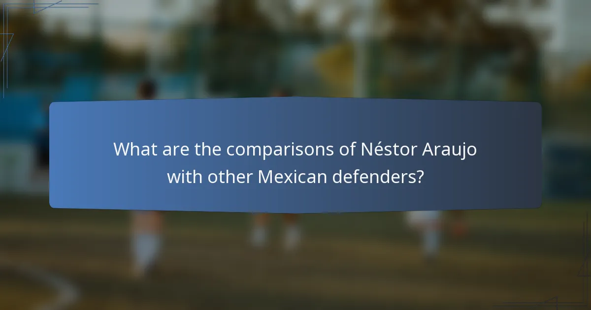 What are the comparisons of Néstor Araujo with other Mexican defenders?