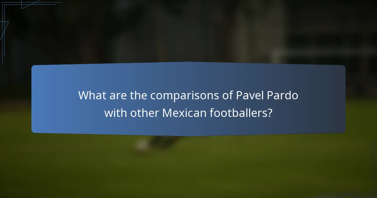What are the comparisons of Pavel Pardo with other Mexican footballers?