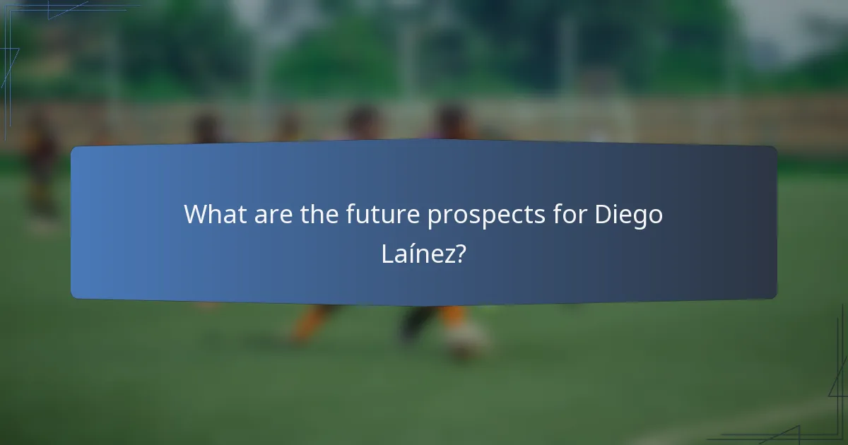 What are the future prospects for Diego Laínez?