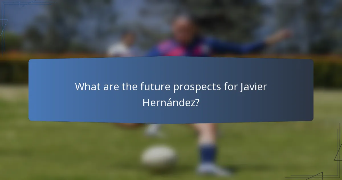 What are the future prospects for Javier Hernández?