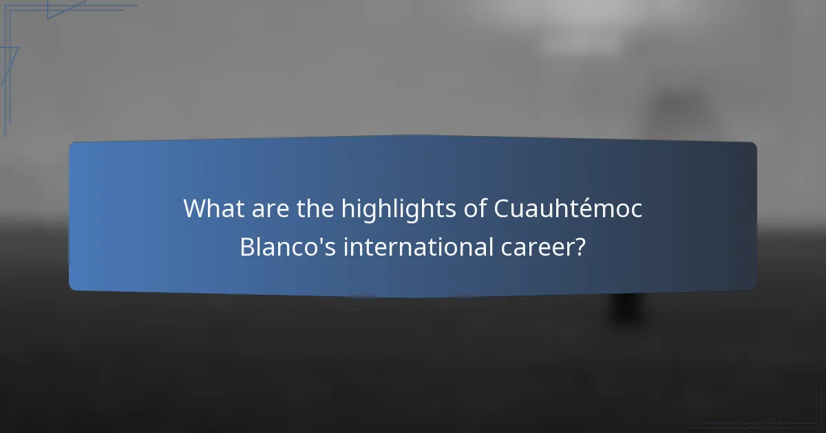 What are the highlights of Cuauhtémoc Blanco's international career?