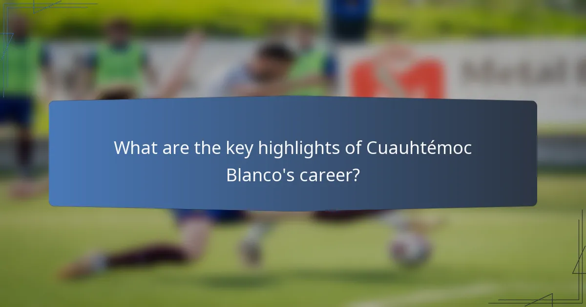What are the key highlights of Cuauhtémoc Blanco's career?