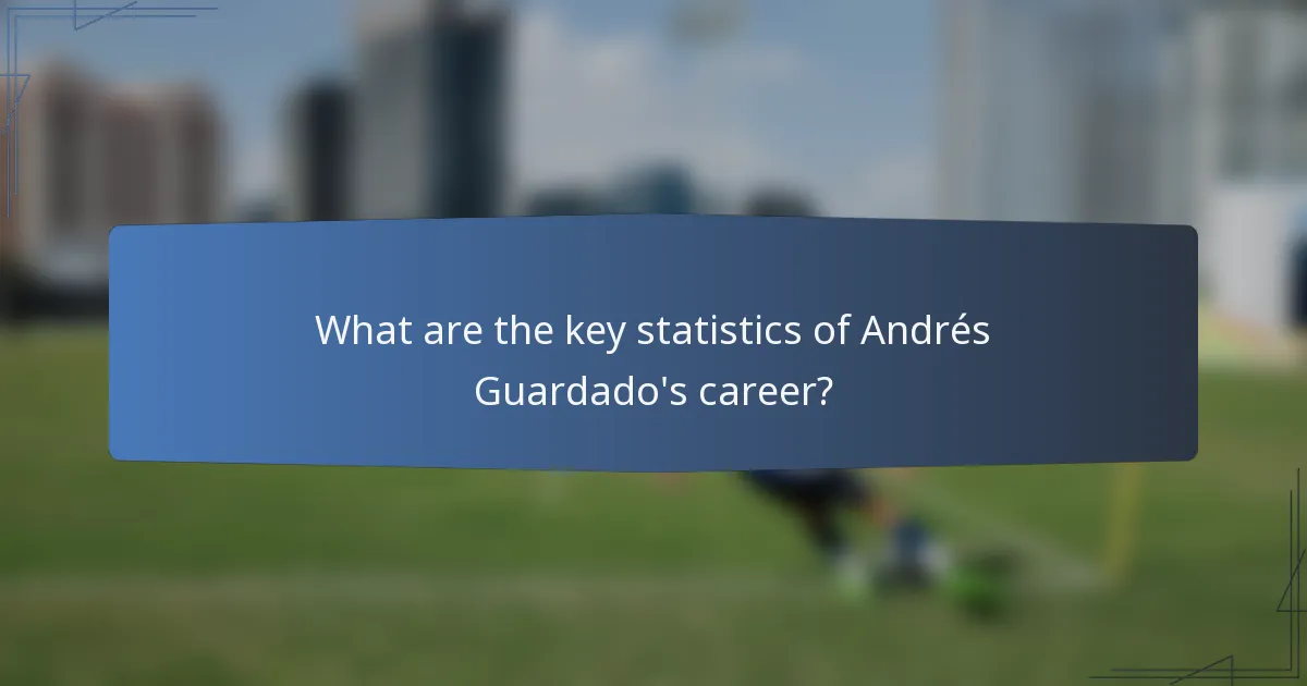 What are the key statistics of Andrés Guardado's career?