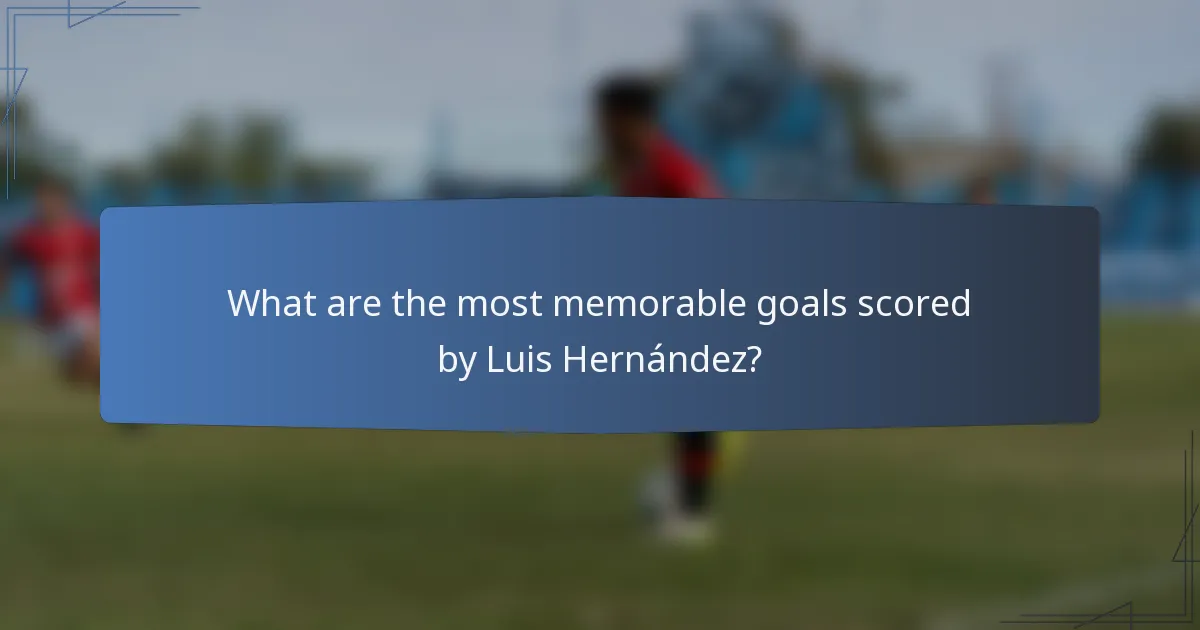What are the most memorable goals scored by Luis Hernández?