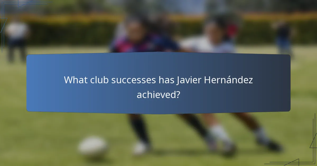What club successes has Javier Hernández achieved?