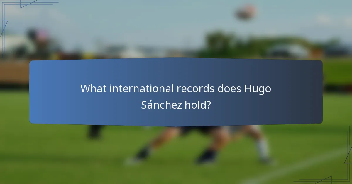 What international records does Hugo Sánchez hold?