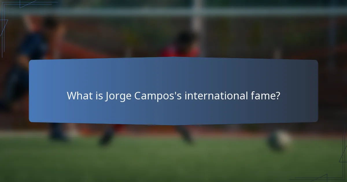 What is Jorge Campos's international fame?