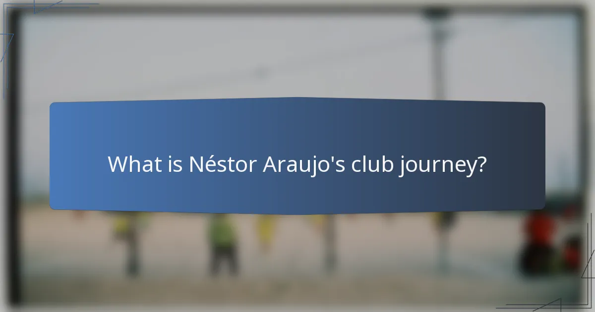 What is Néstor Araujo's club journey?