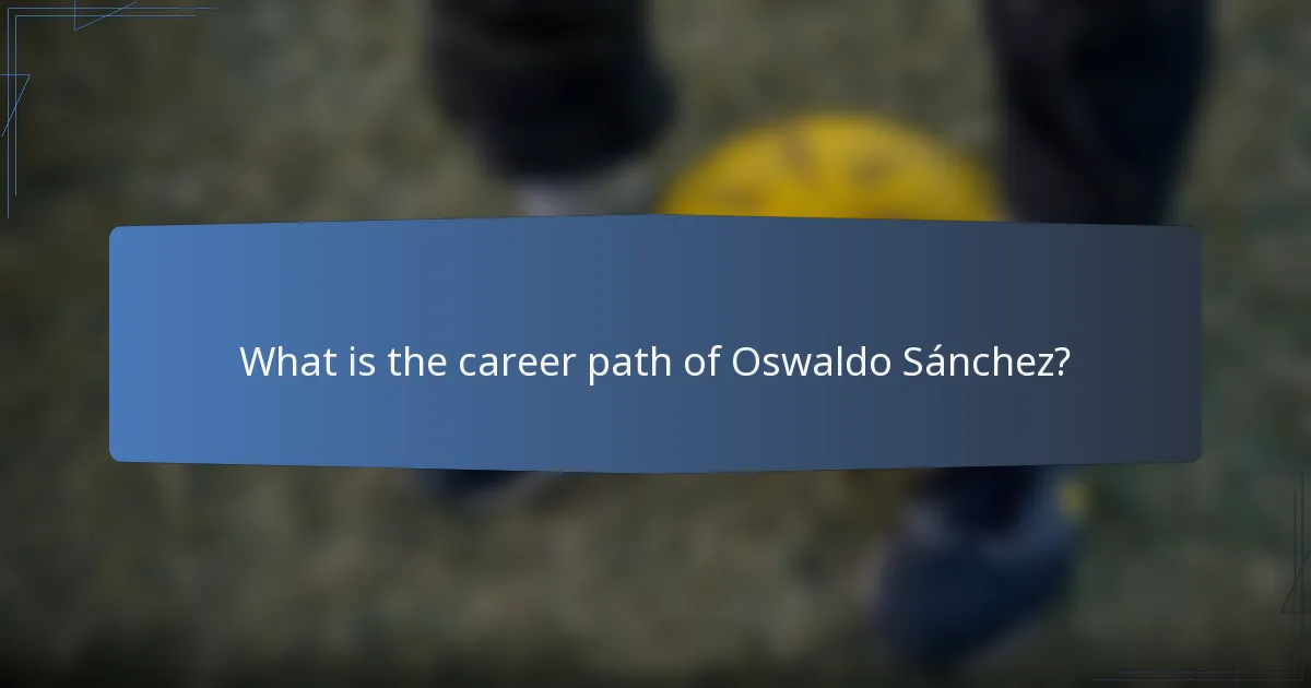 What is the career path of Oswaldo Sánchez?