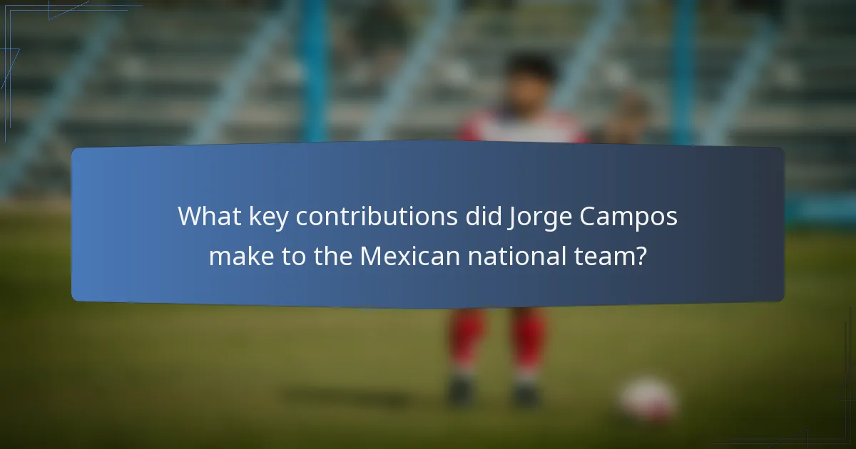 What key contributions did Jorge Campos make to the Mexican national team?