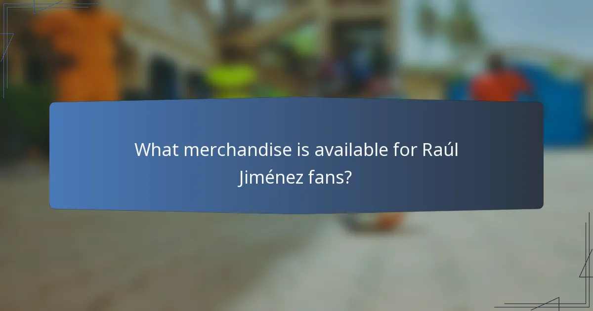 What merchandise is available for Raúl Jiménez fans?