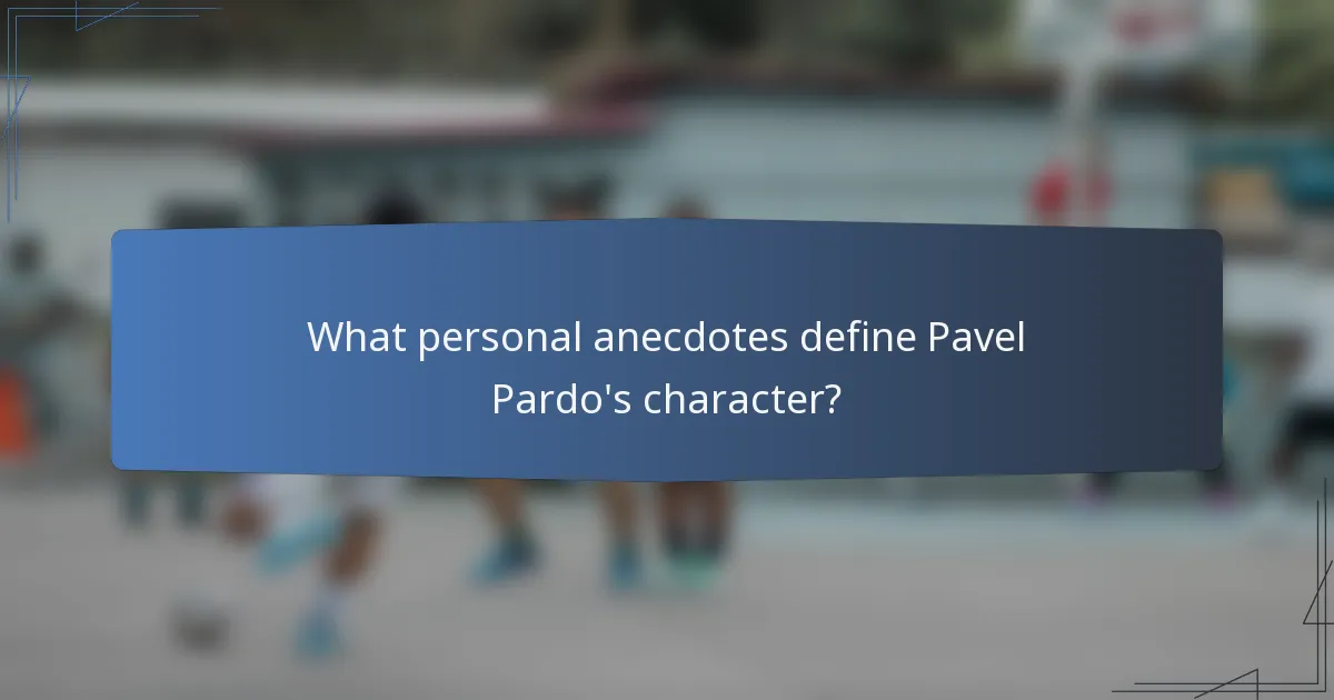 What personal anecdotes define Pavel Pardo's character?