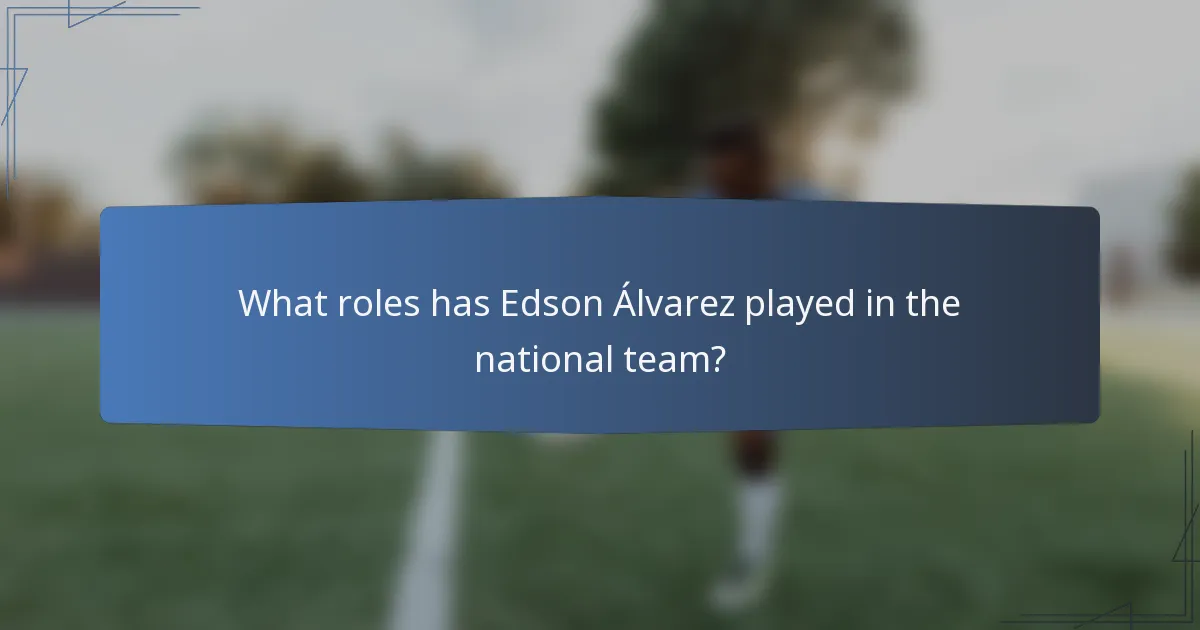 What roles has Edson Álvarez played in the national team?
