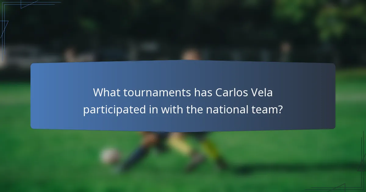 What tournaments has Carlos Vela participated in with the national team?