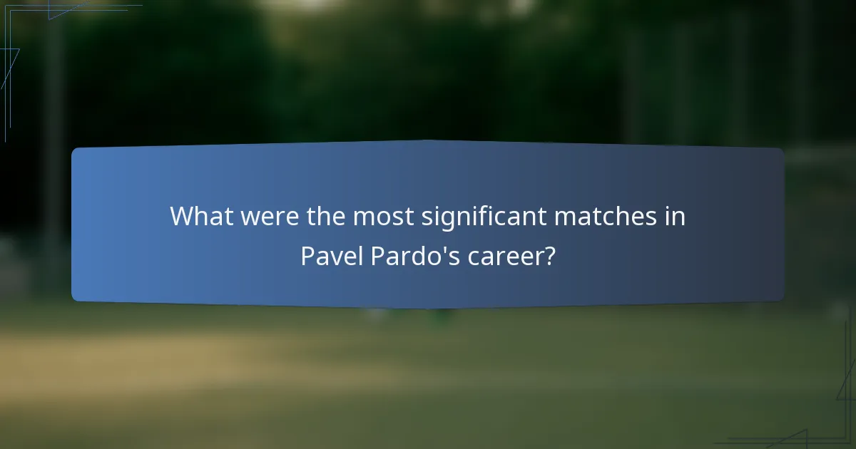 What were the most significant matches in Pavel Pardo's career?