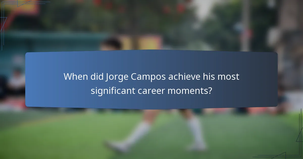 When did Jorge Campos achieve his most significant career moments?
