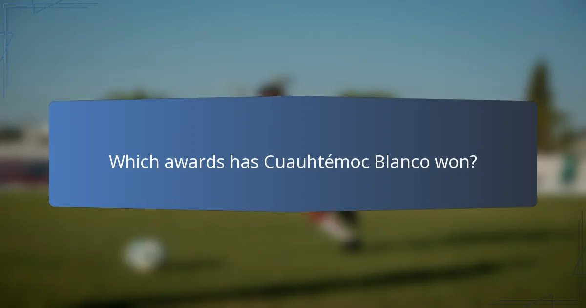 Which awards has Cuauhtémoc Blanco won?