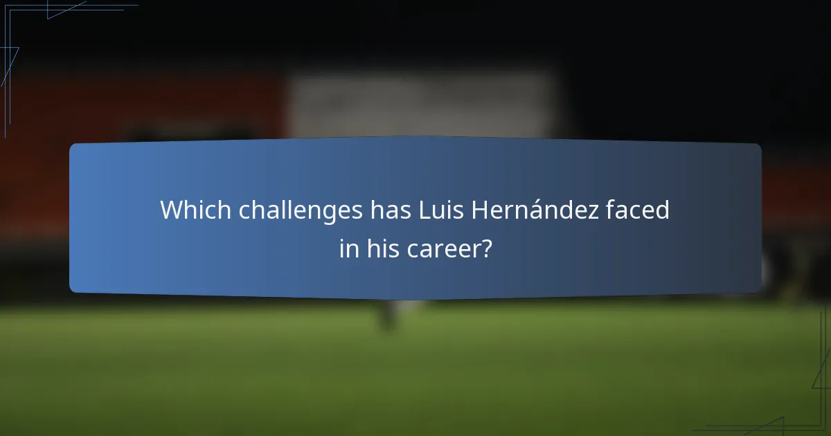 Which challenges has Luis Hernández faced in his career?