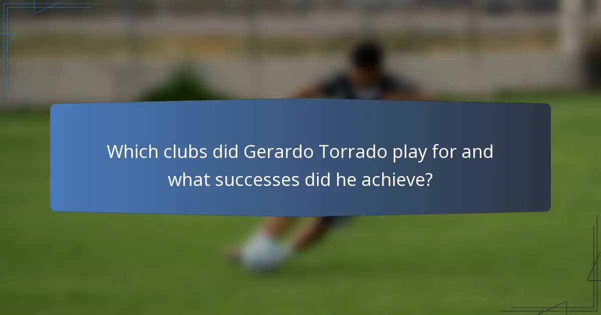 Which clubs did Gerardo Torrado play for and what successes did he achieve?