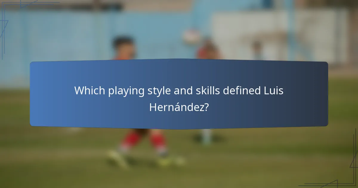Which playing style and skills defined Luis Hernández?