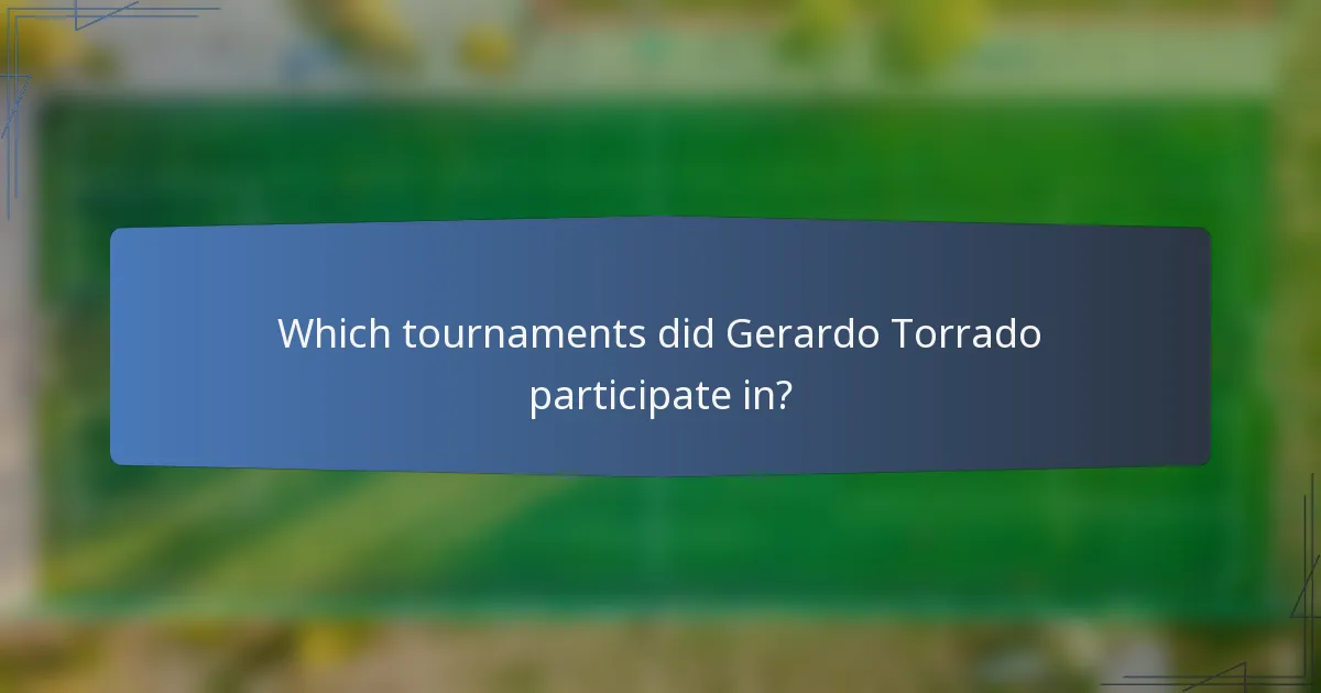 Which tournaments did Gerardo Torrado participate in?